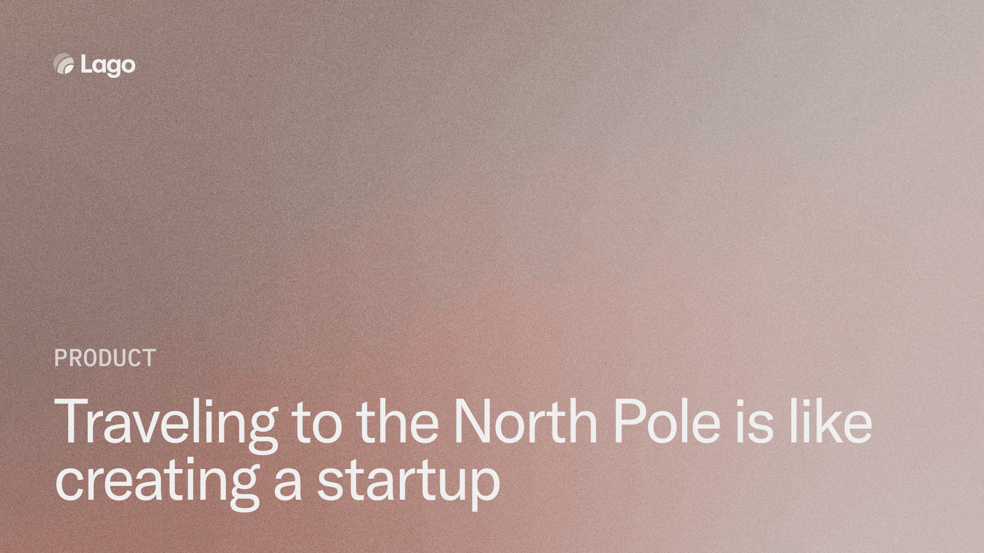 Traveling to the North Pole is like creating a startup