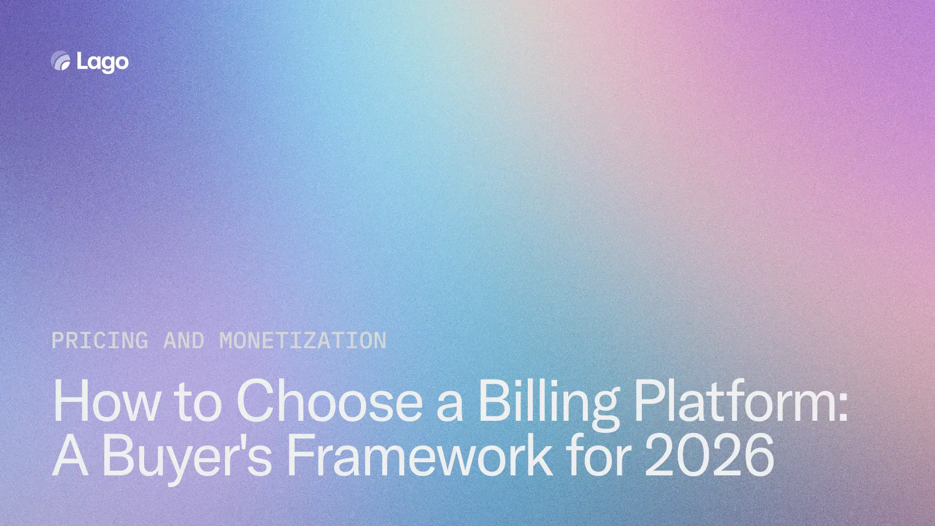How to Choose a Billing Platform: A Buyer's Framework for 2026