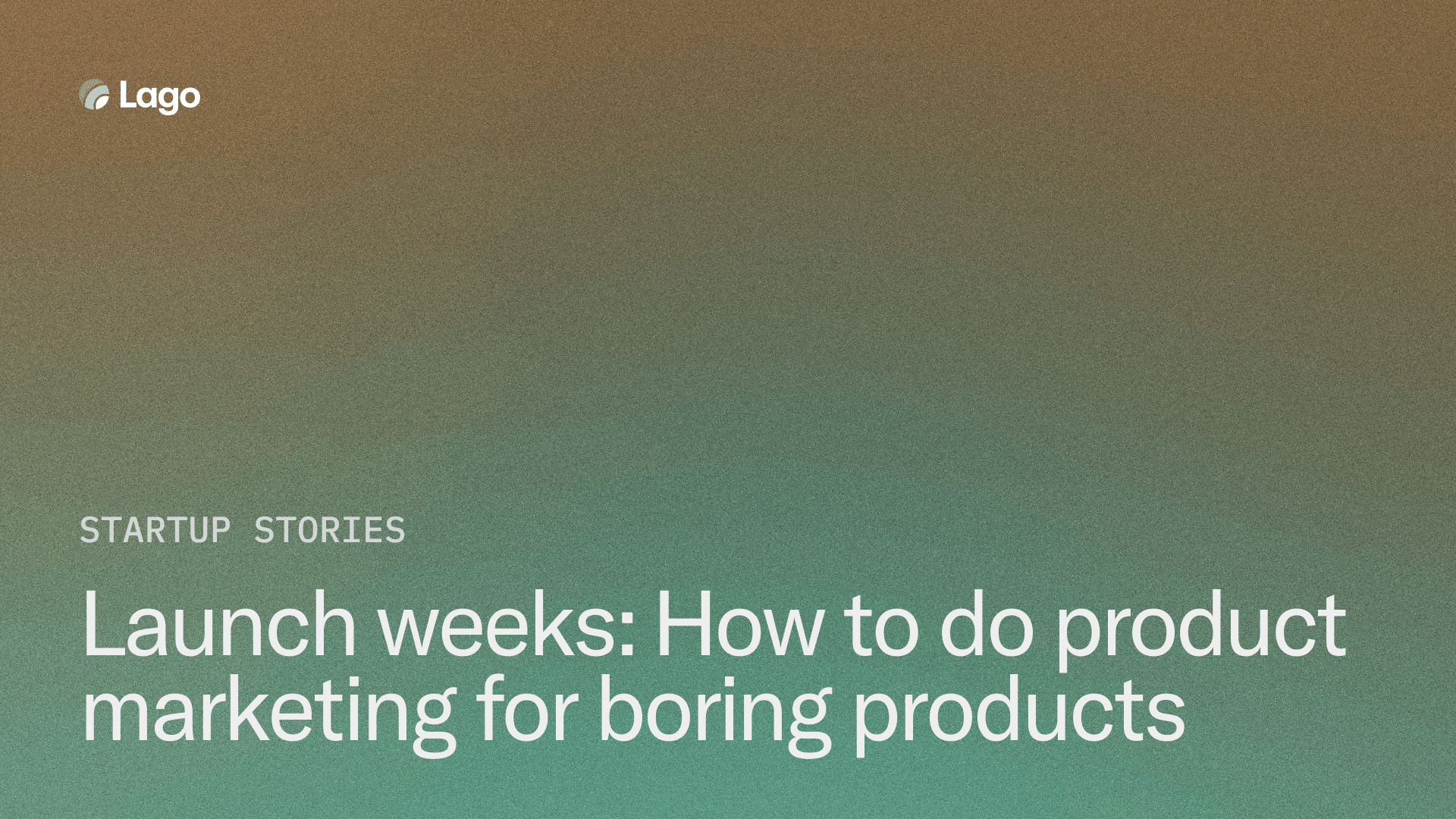 Launch weeks: How to do product marketing for boring products