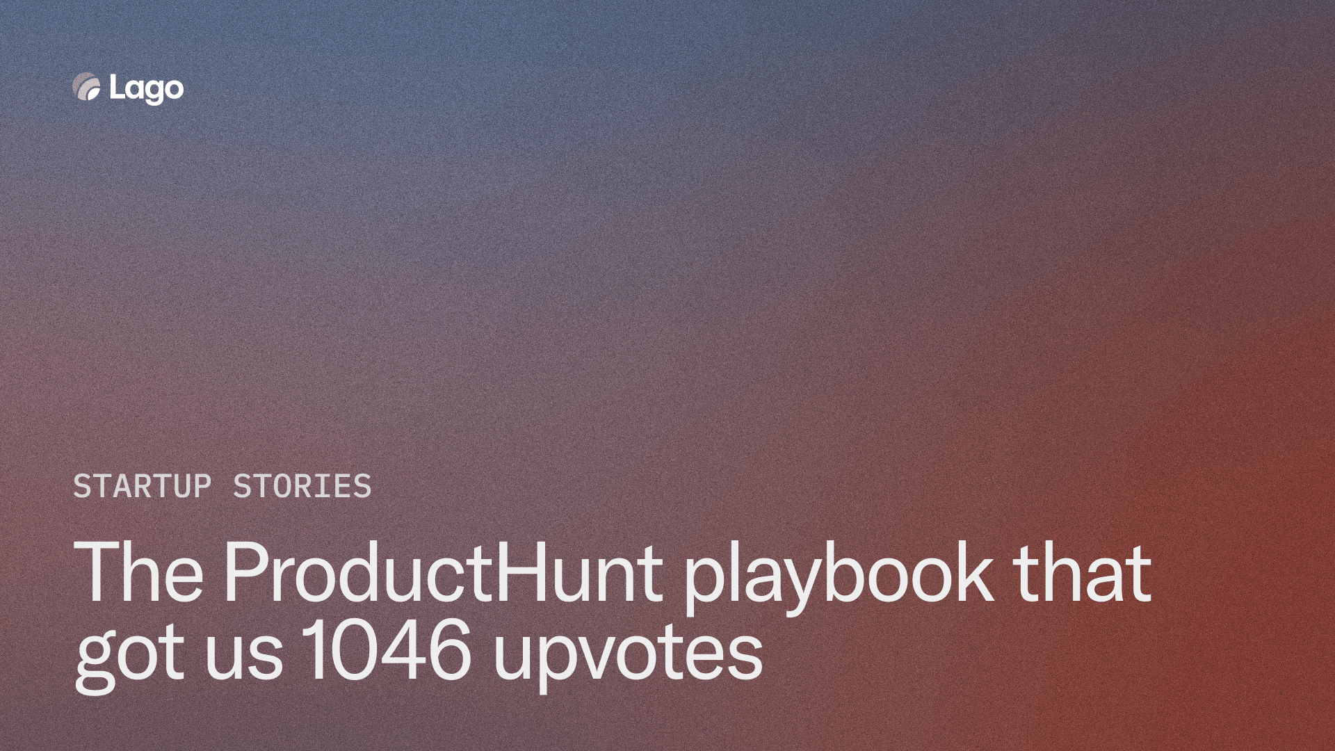 1046 upvotes: The ProductHunt playbook that made Lago product of the month