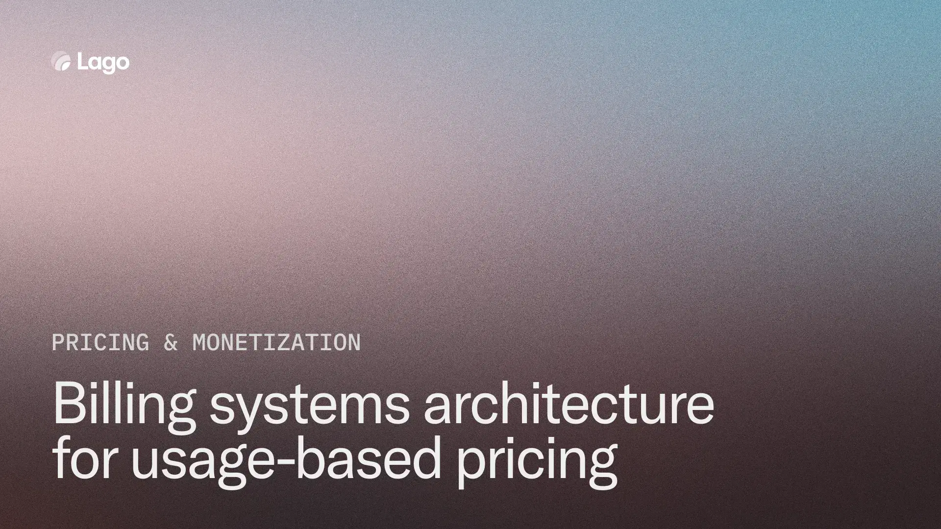 Full playbook: How to architect billing systems to power usage-based pricing