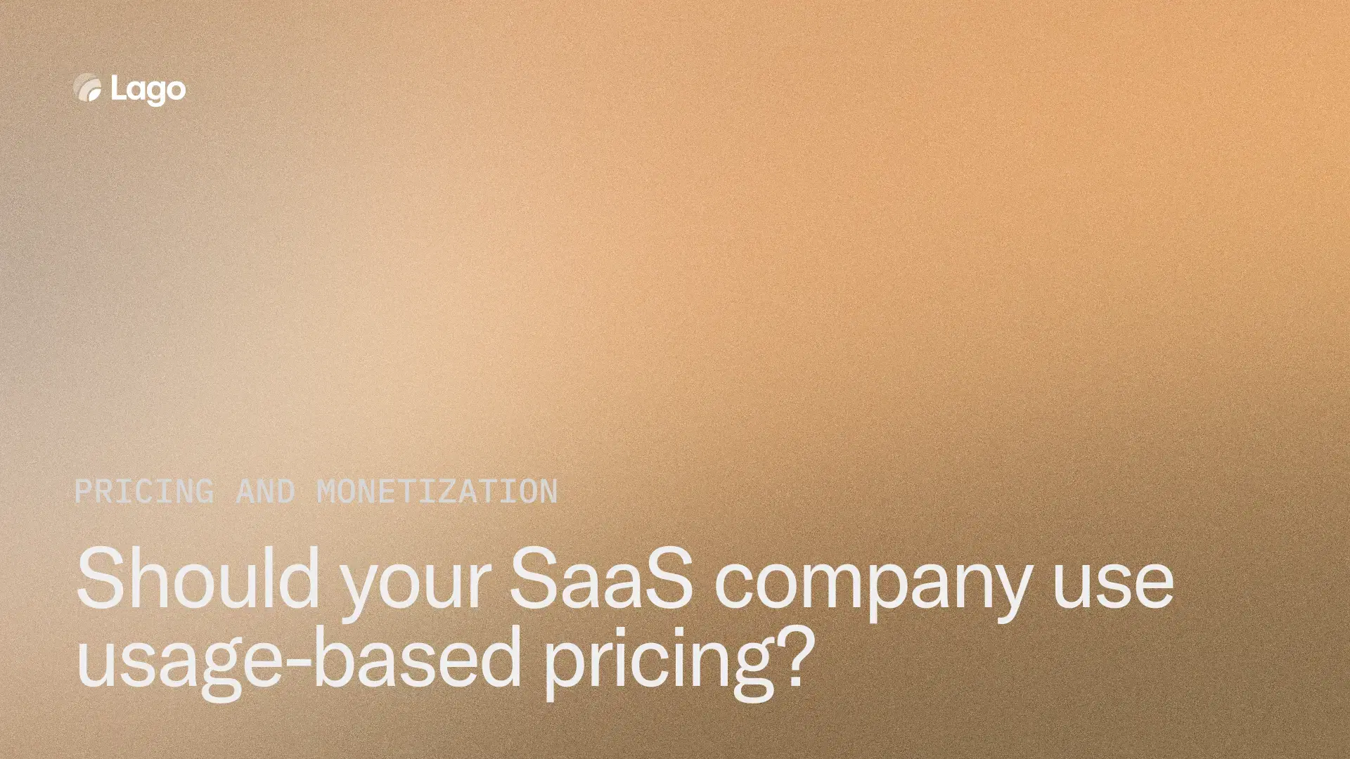 Should your SaaS company use usage-based pricing?