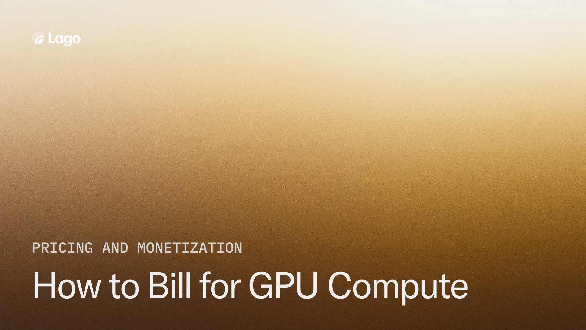 How to Bill for GPU Compute: A Technical Guide for AI Infrastructure Companies