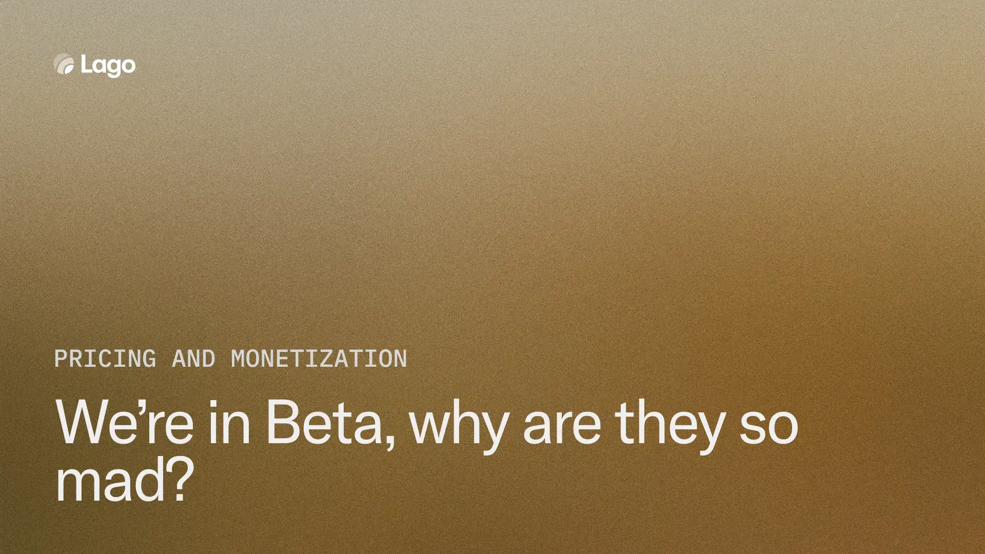 We’re in Beta, why are they so mad?