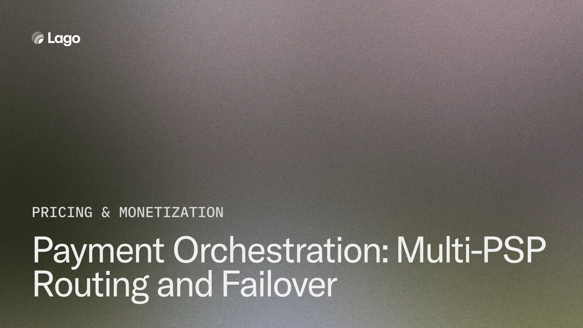 Payment Orchestration: Multi-PSP Routing and Failover