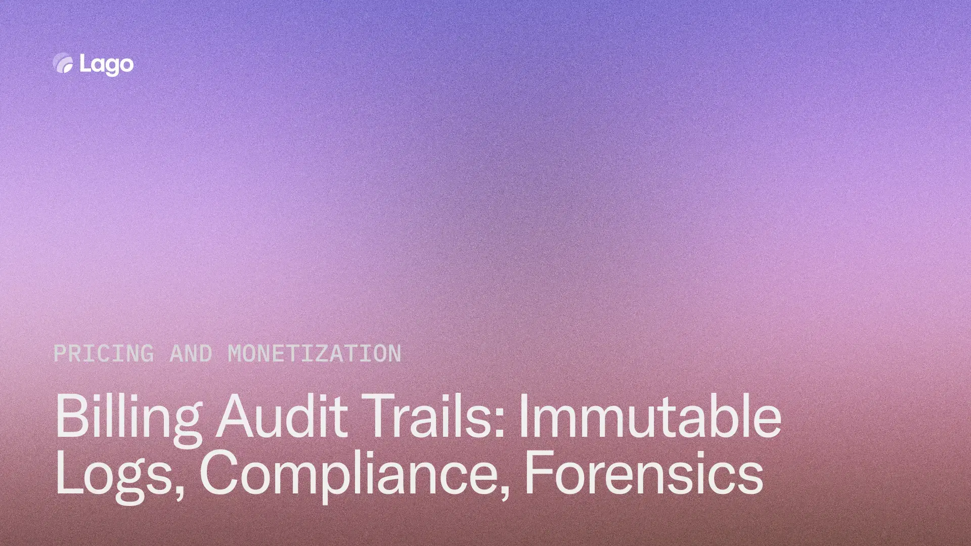 Billing Audit Trails: Immutable Logs, Compliance, Forensics