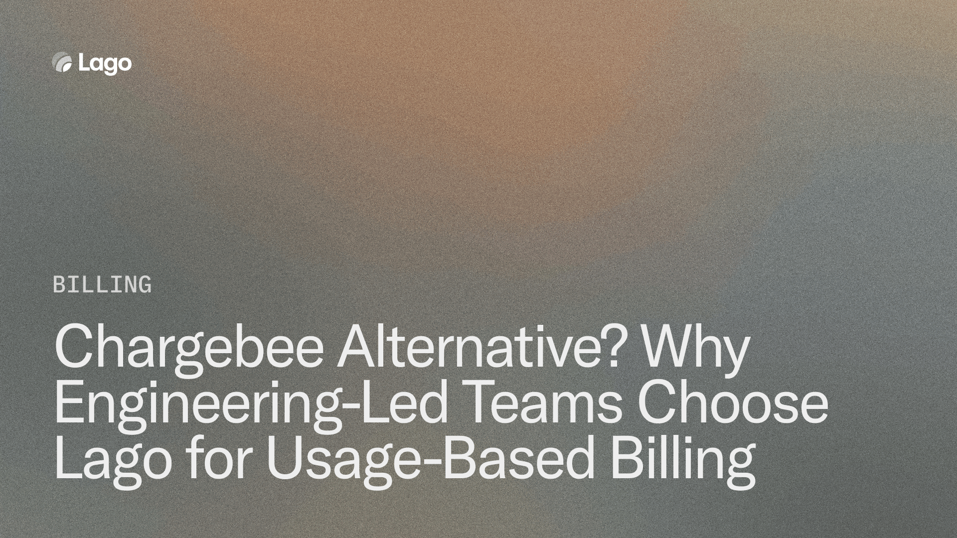 Chargebee Alternative? Why Engineering-Led Teams Choose Lago for Usage-Based Billing