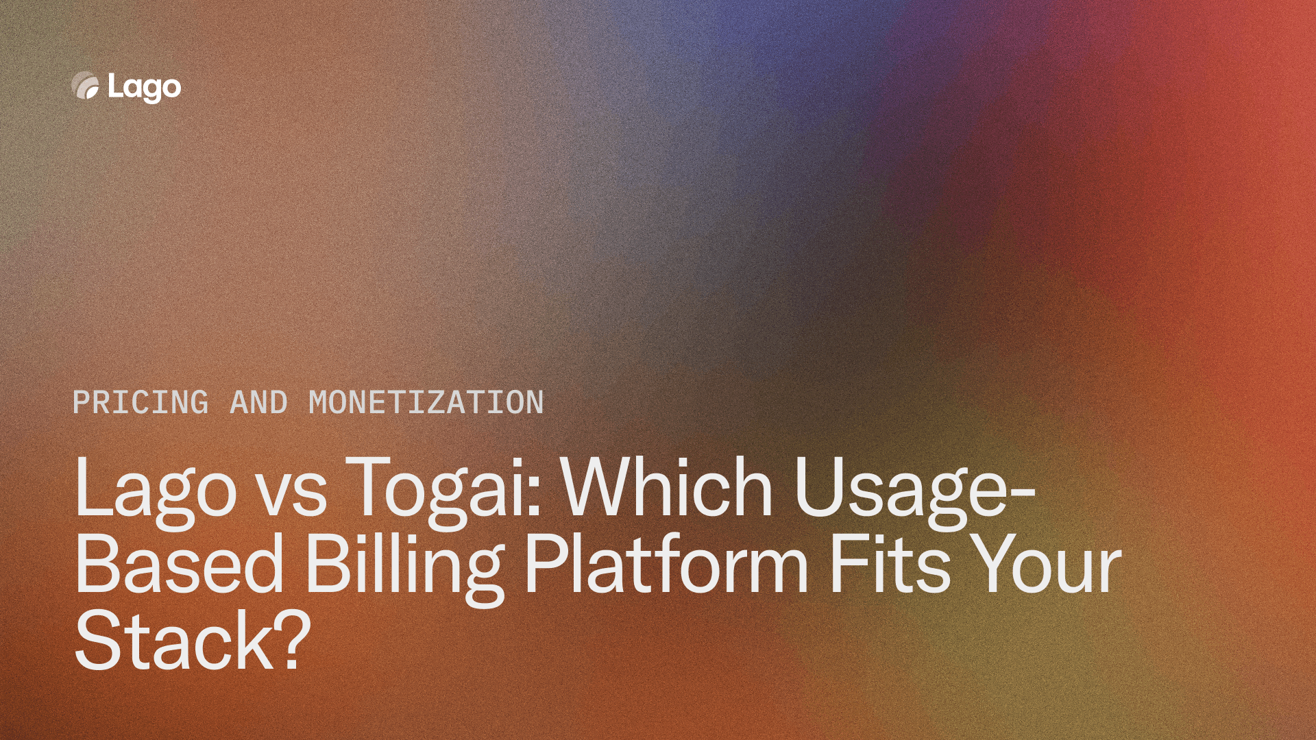 Lago vs Togai: Which Usage-Based Billing Platform Fits Your Stack?