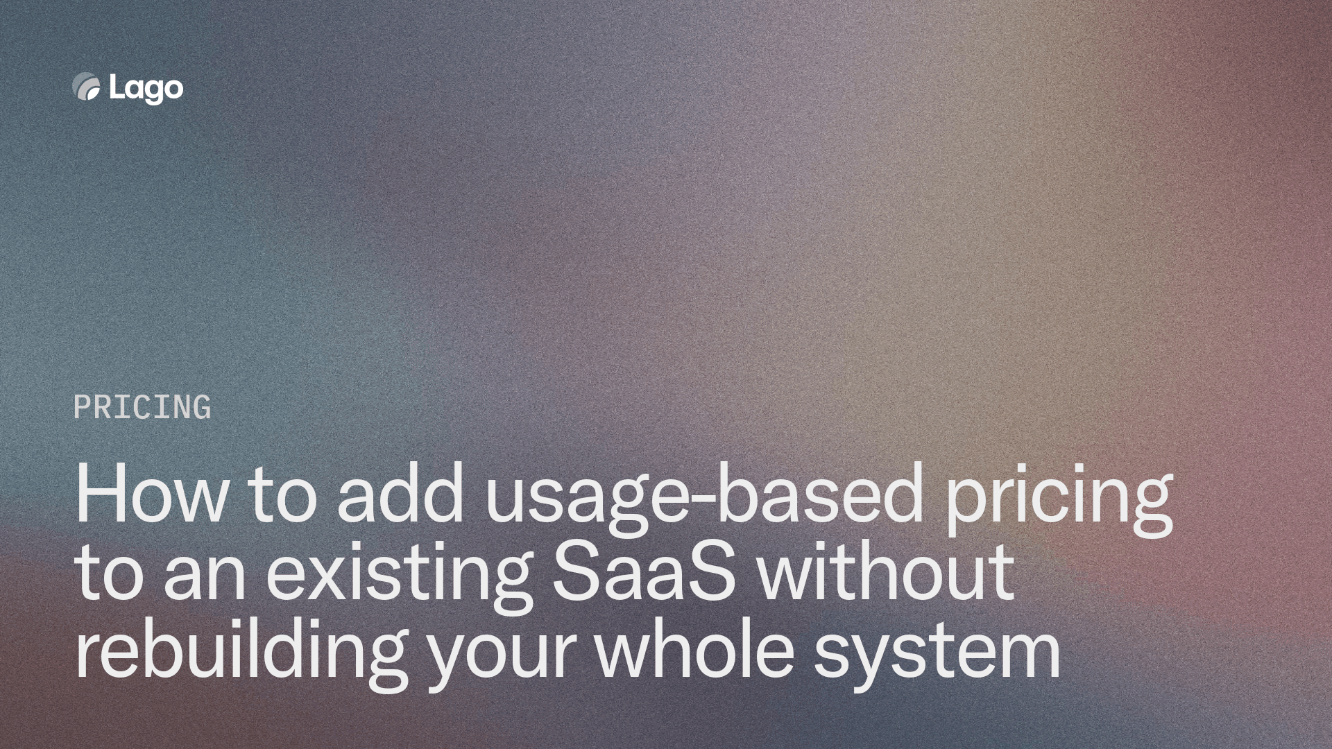 How to add usage-based pricing to an existing SaaS without rebuilding your whole system