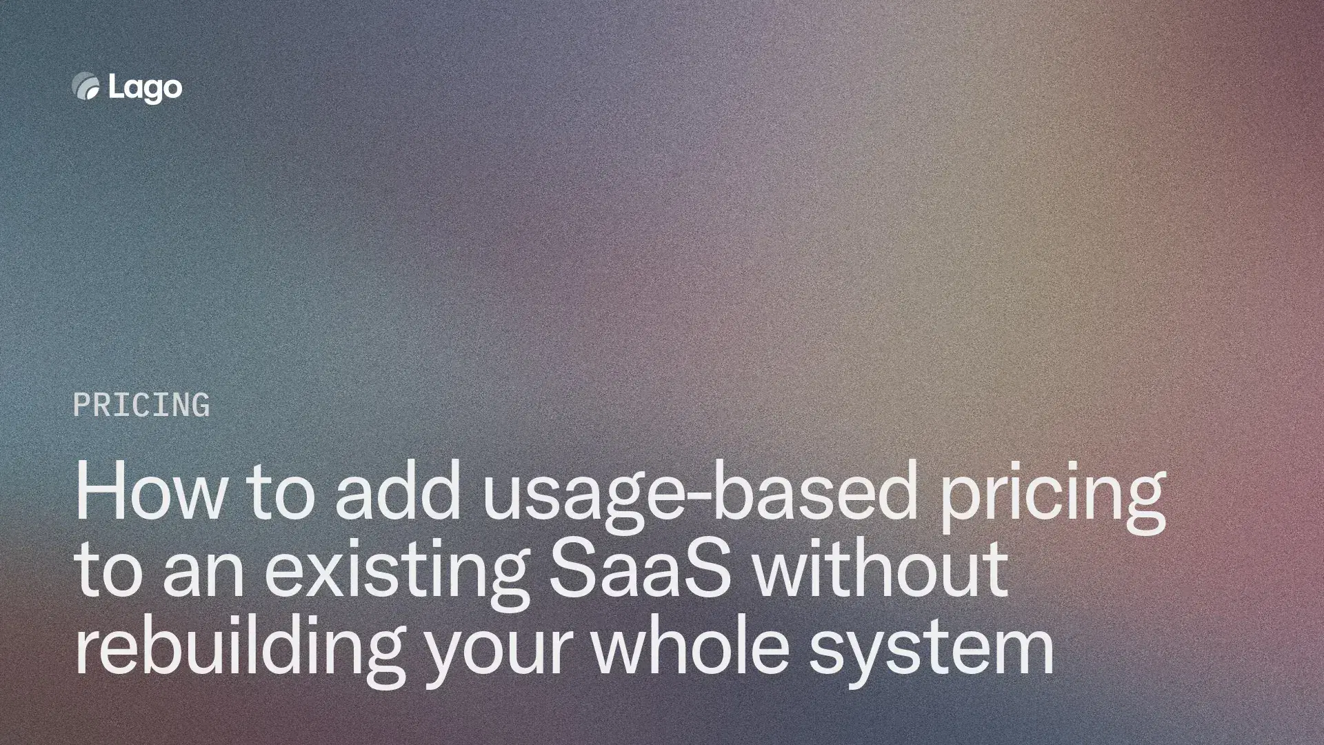 How to add usage-based pricing to an existing SaaS without rebuilding your whole system