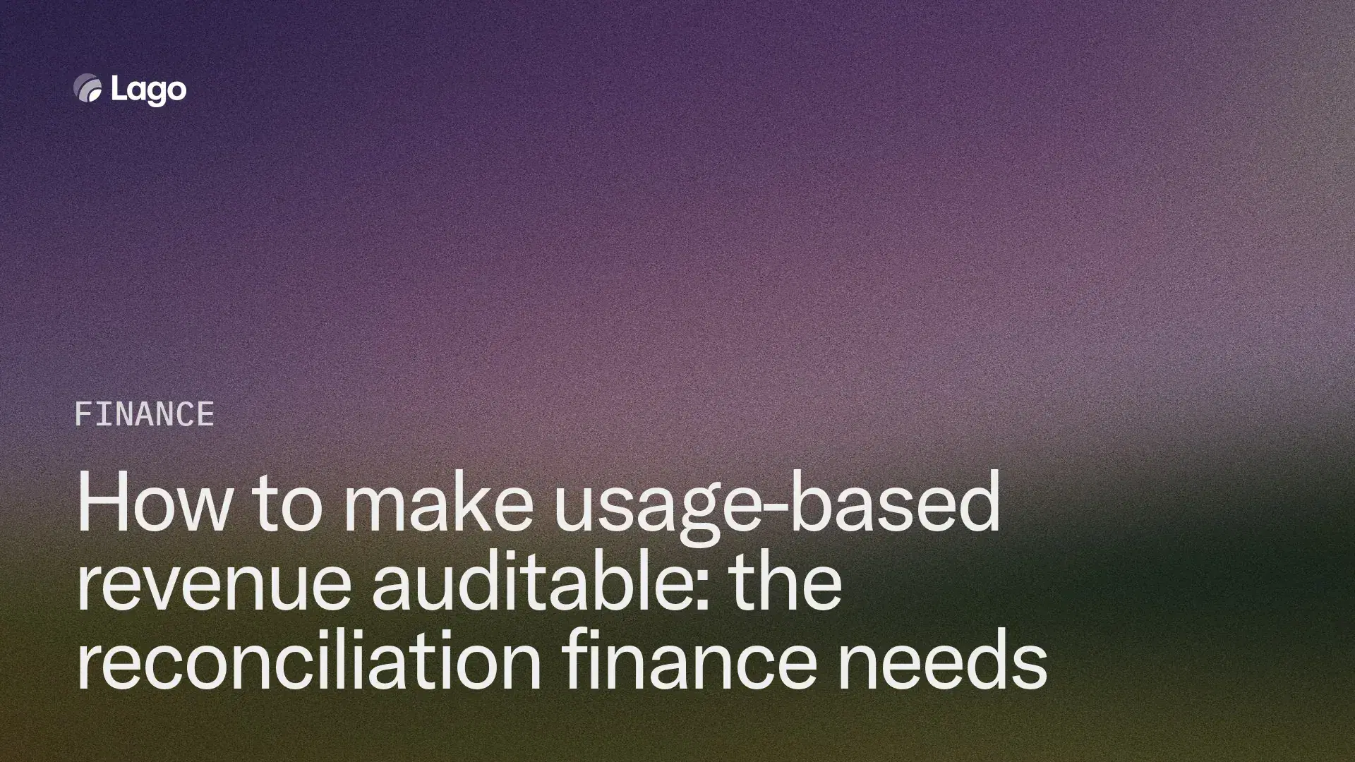 How to make usage-based revenue auditable: the reconciliation finance needs
